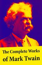 Couverture du livre « The Complete Works of Mark Twain » de Mark Twain aux éditions E-artnow