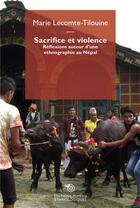 Couverture du livre « Sacrifice et violence : réflexions autour d'une ethnographie au Népal » de Marie Lecomte-Tilouine aux éditions Mimesis