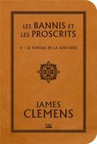 Couverture du livre « Les bannis et les proscrits Tome 4 : le portail de la sor'cière » de James Clemens aux éditions Bragelonne