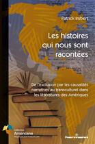 Couverture du livre « Les histoires qui nous sont racontées ; de l'exclusion par les causalité narratives au transculturel dans les littératures des Amériques » de Patrick Imbert aux éditions Hermann