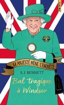 Couverture du livre « Sa Majesté mène l'enquête Tome 1 : bal tragique à Windsor » de S. J. Bennett aux éditions Points