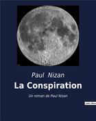 Couverture du livre « La Conspiration : Un roman de Paul Nizan - Prix Interallié 1938 - » de Paul Nizan aux éditions Culturea