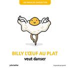 Couverture du livre « Les bidules chouettes : Billy l'oeuf au plat veut danser » de Julie Bullier aux éditions La Poule Qui Pond