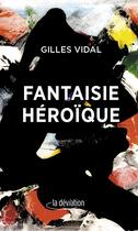 Couverture du livre « Fantaisie héroïque » de Gilles Vidal aux éditions La Deviation