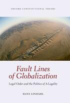 Couverture du livre « Fault Lines of Globalization: Legal Order and the Politics of A-Legali » de Lindahl Hans aux éditions Oup Oxford