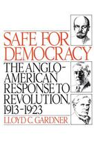 Couverture du livre « Safe for Democracy: The Anglo-American Response to Revolution, 1913-19 » de Gardner Lloyd C aux éditions Oxford University Press Usa