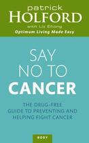 Couverture du livre « Say No To Cancer » de Patrick Holford aux éditions Little Brown Book Group Digital