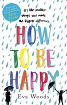 Couverture du livre « HOW TO BE HAPPY » de Eva Woods aux éditions Sphere