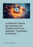 Couverture du livre « La Relativité, Théorie des Nombres et le Problème du Prix du Millénaire : l'Hypothèse de Riemann » de Mohamed Sghiar aux éditions Lulu