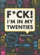 Couverture du livre « F*CK ! I''M IN MY TWENTIES » de Emma Koenig aux éditions Abrams Us