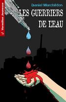 Couverture du livre « Les guerriers de l'eau » de Marchildon Daniel aux éditions Vermillon