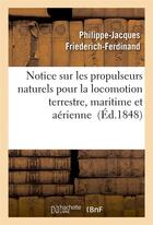 Couverture du livre « Notice sur les propulseurs naturels pour la locomotion terrestre, maritime et aerienne partie 2 » de Friederich-Ferdinand aux éditions Hachette Bnf