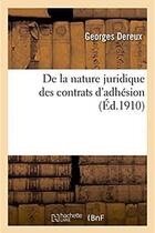 Couverture du livre « De la nature juridique des contrats d'adhesion » de Dereux Georges aux éditions Hachette Bnf