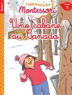 Couverture du livre « J'apprends à lire Montessori - CP niveau 1 : Une cabane au Canada » de Gwenaelle Doumont et Charlotte Jouenne aux éditions Hachette Education