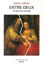 Couverture du livre « Entre-deux. l'origine en partage » de Daniel Sibony aux éditions Seuil