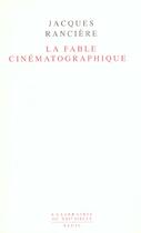 Couverture du livre « La fable cinematographique » de Jacques Ranciere aux éditions Seuil