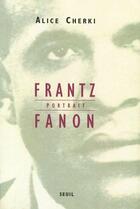 Couverture du livre « Franz Fanon, portrait » de Alice Cherki aux éditions Seuil