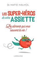 Couverture du livre « Les super-héros de votre assiette » de Hafid Halhol aux éditions Larousse