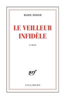 Couverture du livre « Le veilleur infidèle » de Marie Didier aux éditions Gallimard