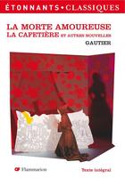 Couverture du livre « La morte amoureuse ; la cafetière et autres nouvelles » de Theophile Gautier aux éditions Flammarion