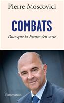 Couverture du livre « Combats ; pour que la France s'en sorte » de Pierre Moscovici aux éditions Flammarion
