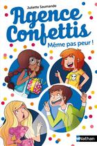 Couverture du livre « Agence Confettis Tome 7 : même pas peur ! » de Hélène Canac et Juliette Saumande aux éditions Nathan