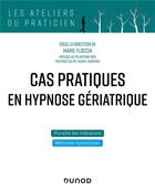 Couverture du livre « Cas pratiques en hypnose gériatrique » de Marie Floccia aux éditions Dunod