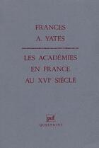 Couverture du livre « Les académies en France au XVI siècle » de Frances A. Yates aux éditions Puf