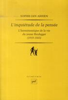 Couverture du livre « L'inquiétude de la pensée ; l'herméneutique de la vie du jeune Heidegger (1919-1923) » de Sophie-Jan Arrien aux éditions Puf