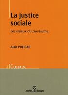 Couverture du livre « La justice sociale ; les enjeux du pluralisme » de Alain Policar aux éditions Armand Colin
