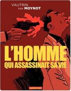 Couverture du livre « L'homme qui assassinait sa vie » de Moynot aux éditions Casterman