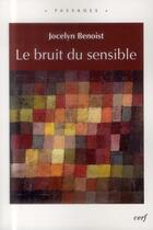 Couverture du livre « Le bruit du sensible » de Jocelyn Benoist aux éditions Cerf