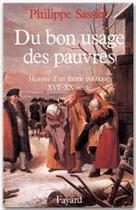 Couverture du livre « Du bon usage des pauvres ; histoire d'un thème politique, XVIe-XXe siècle » de Philippe Sassier aux éditions Fayard