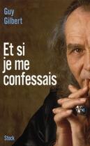 Couverture du livre « Et si je me confessais » de Guy Gilbert aux éditions Stock