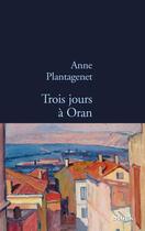 Couverture du livre « Trois jours à Oran » de Anne Plantagenet aux éditions Stock