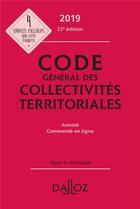 Couverture du livre « Code général des collectivités territoriales (édition 2019) (22e édition) » de  aux éditions Dalloz