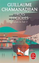 Couverture du livre « Capitale du Sud Tome 2 : trois lucioles » de Guillaume Chamanadjian aux éditions Le Livre De Poche