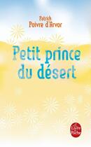 Couverture du livre « Petit prince du désert » de Patrick Poivre D'Arvor aux éditions Le Livre De Poche