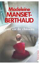 Couverture du livre « Une vie de château » de Madeleine Mansiet-Berthaud aux éditions Presses De La Cite