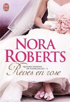 Couverture du livre « Quatre saisons de fiancailles - t03 - reves en rose » de Nora Roberts aux éditions J'ai Lu