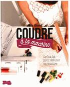 Couverture du livre « Coudre a la machine » de Haxell Kate aux éditions Dessain Et Tolra
