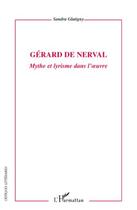 Couverture du livre « Gérard de Nerval ; mythe et lyrisme dans l'oeuvre » de Sandra Glatigny aux éditions Editions L'harmattan