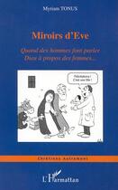 Couverture du livre « MIROIRS D'EVE : Quand des hommes font parler Dieu à propos des femmes » de Myriam Tonus aux éditions Editions L'harmattan