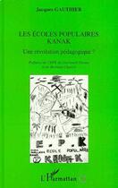 Couverture du livre « Les écoles populaires kanak ; une révolution pédagogique ? » de Jacques Gauthier aux éditions Editions L'harmattan