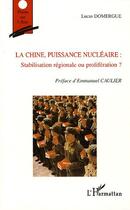 Couverture du livre « La Chine, puissance nucléaire : Stabilisation régionale ou prolifération ? » de Domergue Lucas aux éditions Editions L'harmattan