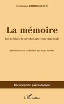 Couverture du livre « La mémoire ; recherches de psychologie expérimentale » de Hermann Ebbinghaus aux éditions Editions L'harmattan