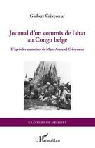 Couverture du livre « Journal d'un commis de l'Etat au Congo belge ; d'après les mémoires de Marc-Armand Crèvecoeur » de Guibert Crevecoeur aux éditions L'harmattan