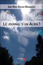 Couverture du livre « Le journal d'un alien ! » de Anne-Marie Brichau-Magnabosco aux éditions Editions Du Net