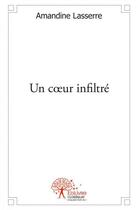 Couverture du livre « Un coeur infiltré » de Amandine Lasserre aux éditions Edilivre