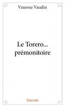 Couverture du livre « Le torero... prémonitoire » de Vaudin Vanessa aux éditions Edilivre